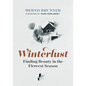 Winterlust: Finding Beauty in the Fiercest Season - Hardcover
