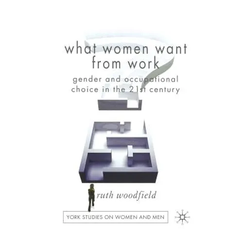 What Women Want from Work: Gender and Occupational Choice in the 21st Century - Paperback