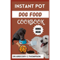 Instant Pot Dog Food Cookbook: The Complete Instant Pot Canine Cookery: A Flavorful Journey for Furry Friends" - Paperback