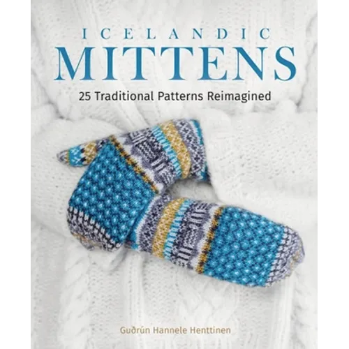 Icelandic Mittens: 25 Traditional Patterns Reimagined - Hardcover