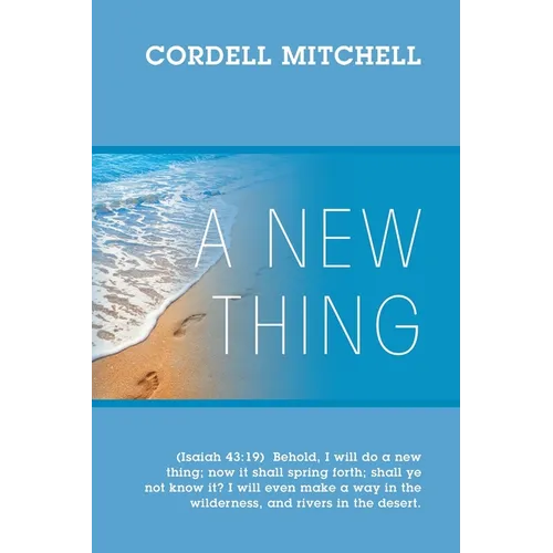 A New Thing: (Isaiah 43:19) Behold, I will do a new thing; now it shall spring forth; shall ye not know it? I will even make a way - Paperback