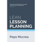 Lean Lesson Planning: A practical approach to doing less and achieving more in the classroom - Paperback