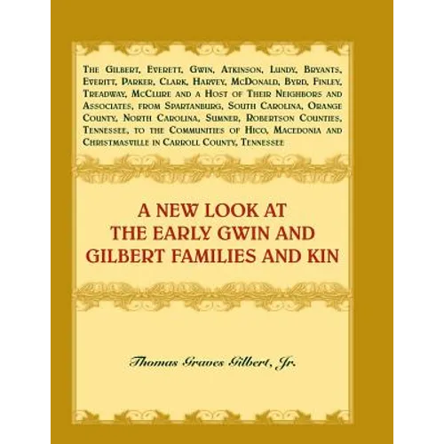 A New Look at the Early Gwin and Gilbert Families and Kin - Paperback
