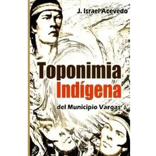 Toponimia Indigena del Municipio Vargas - Paperback