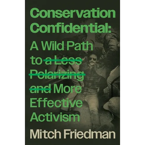 Conservation Confidential: A Wild Path to a Less Polarizing and More Effective Activism - Paperback