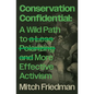 Conservation Confidential: A Wild Path to a Less Polarizing and More Effective Activism - Paperback