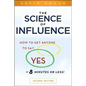 The Science of Influence: How to Get Anyone to Say Yes in 8 Minutes or Less! - Paperback