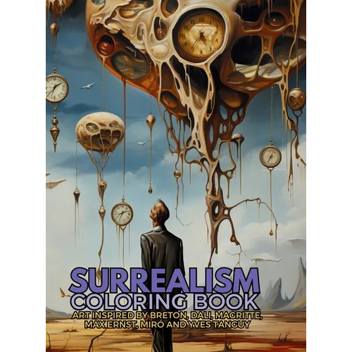 Surrealism Coloring Book with art inspired by André Breton, Salvador Dalí, René Magritte, Max Ernst and Yves Tanguy: A Dream-like Voyage Through Surre - Hardcover