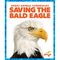 Saving the Bald Eagle - Hardcover