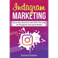 Instagram Marketing: Grow Your Business Fast with the Help of Instagram and Social Media - Paperback