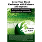 Grow Your Stock Exchange with Futures and Options: A Guide to Understanding These Financial Instruments - Paperback