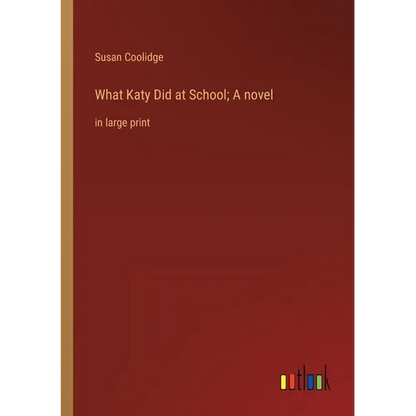 What Katy Did at School; A novel: in large print - Paperback