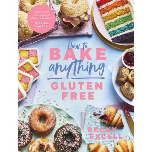 How to Bake Anything Gluten Free: Over 100 Recipes for Everything from Cakes to Cookies, Doughnuts to Desserts, Bread to Festive Bakes - Hardcover