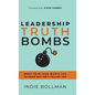Leadership Truth Bombs: What Your Team Wants You to Know but Isn't Telling You - Hardcover