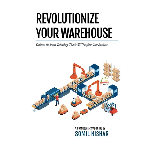 Revolutionize Your Warehouse: Embrace the Smart Technology That Will Transform Your Business - Paperback