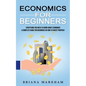 Economics for Beginners: Everything You Need to Know About Economics (A Complete Guide for Beginners on How to Invest Properly) - Paperback