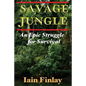 Savage Jungle: An Epic Struggle For Survival - Paperback