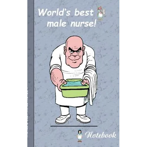 World's best Male Nurse!: Notebook for male nurses and persons who are working in area of medical and health care. - Paperback