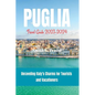 Puglia Travel Guide 2023-2024: Unraveling Italy's Charms for Tourists and Vacationers - Paperback