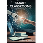 Smart Classrooms: How Al is Revolutionizing Education - Paperback