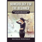 Numerology For The Beginner: Master the Secret Meaning of Numbers and Discover Your Future through Numerology, Astrology and Tarot Reading - Paperback
