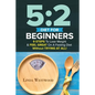 5: 2 Diet For Beginners (2nd Edition): 9 Steps To Lose Weight & Feel Great On A Fasting Diet - Paperback