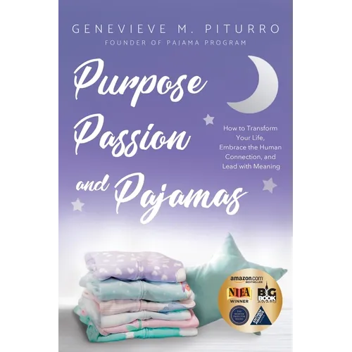 Purpose, Passion, and Pajamas: How to Transform Your Life, Embrace the Human Connection, and Lead with Meaning - Paperback