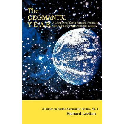 The Geomantic Year: A Calendar of Earth-Focused Festivals that Align the Planet with the Galaxy - Paperback