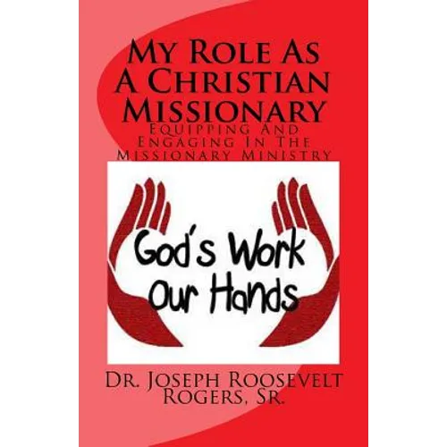 My Role as a Christian Missionary: Equipping and Engaging in the Missionary Ministry - Paperback