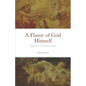 A Flame of God Himself: Reflections on the Song of Songs - Paperback
