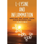L-Lysine and Inflammation: Herpes Virus - Pain - Fatigue - Cancer, How Do We Control These - Paperback