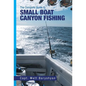 The Complete Guide to Small Boat Canyon Fishing - Hardcover