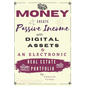Money: Create Passive Income with Digital Assets & an Electronic Real Estate Portfolio - Paperback