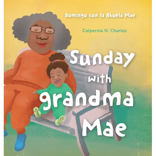 Sunday with Grandma Mae: Domingo con la Abuela Mae: Bilingual Children's Book - English Spanish - Hardcover