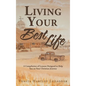 Living Your Best Life: A Compilation of Lessons Designed to Help You on Your Christian Journey - Hardcover