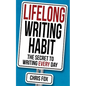 Lifelong Writing Habit: The Secret to Writing Every Day - Paperback