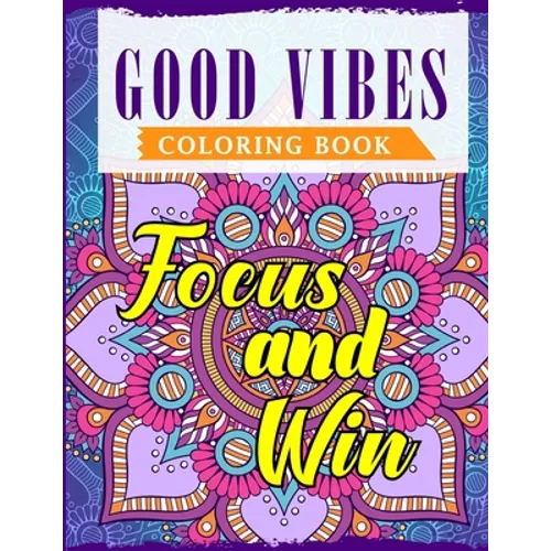 Good Vibes Coloring Book: An Adult Coloring Book Featuring Motivational and Positive Sayings With Beautiful Patterns For Relieving Stress & Relaxation - Paperback