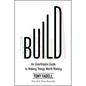 Build: An Unorthodox Guide to Making Things Worth Making - Hardcover