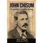 John Chisum: Frontier Cattle King - Paperback