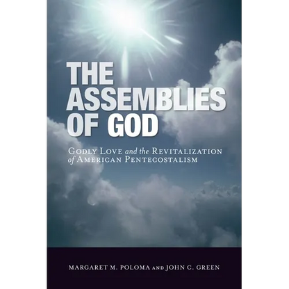 The Assemblies of God: Godly Love and the Revitalization of American Pentecostalism - Hardcover