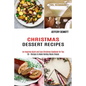 Christmas Dessert Recipes: 50 + Recipes to Make Holiday Meals Simple (An Inspiring Quick and Easy Christmas Cookbook for You) - Paperback