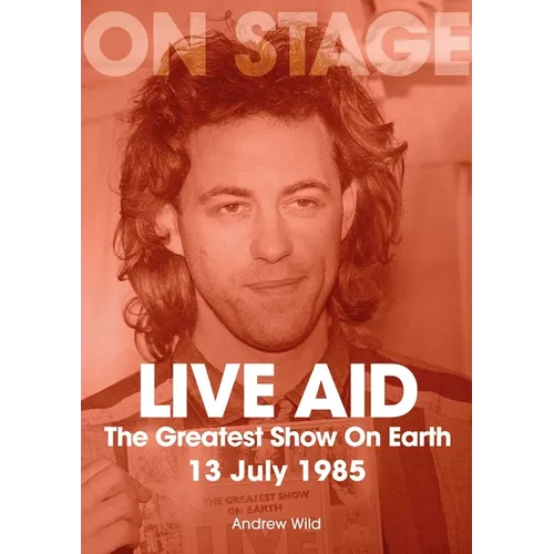 Live Aid: The Greatest Show on Earth 13 July 1985 - Paperback