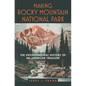 Making Rocky Mountain National Park: The Environmental History of an American Treasure - Hardcover