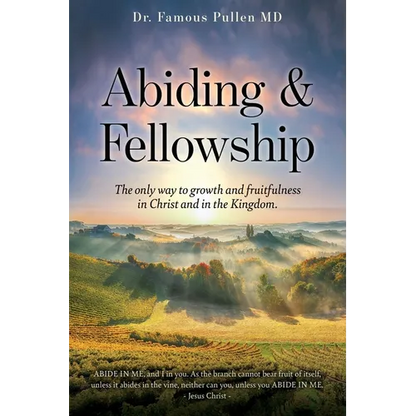 Abiding & Fellowship: The only way to growth and fruitfulness in Christ and in the Kingdom. - Paperback