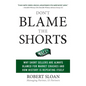 Don't Blame the Shorts: Why Short Sellers Are Always Blamed for Market Crashes and How History Is Repeating Itself - Hardcover