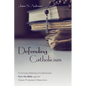 Defending Catholicism: A Concise Defense of Catholicism from the Bible Against Classic Protestant Objections - Paperback