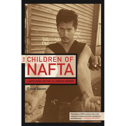 The Children of NAFTA: Labor Wars on the U.S./Mexico Border - Paperback