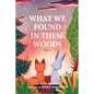 What We Found In These Woods: Short Bedtime Story About Animals, Storybook for Kids 4 to 8 years, Picture book for Children with Moral Lesson - Paperback