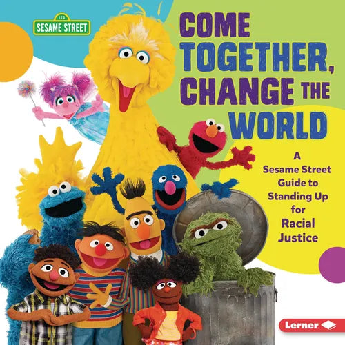 Come Together, Change the World: A Sesame Street (R) Guide to Standing Up for Racial Justice - Library Binding