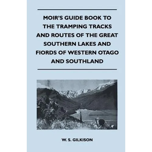 Moir's Guide Book to the Tramping Tracks and Routes of the Great Southern Lakes and Fiords of Western Otago and Southland - Paperback